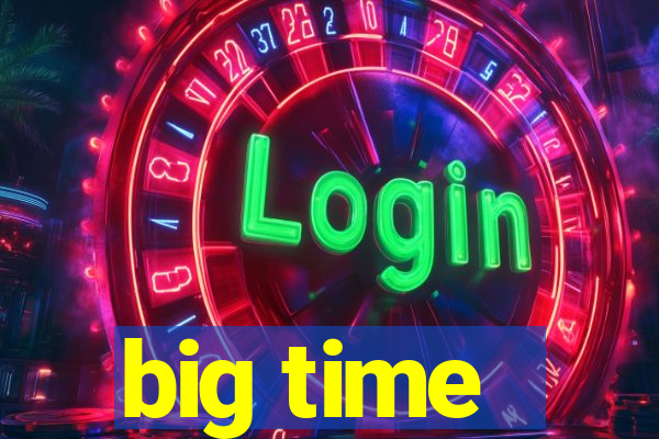 big time - ganhei dinheiro